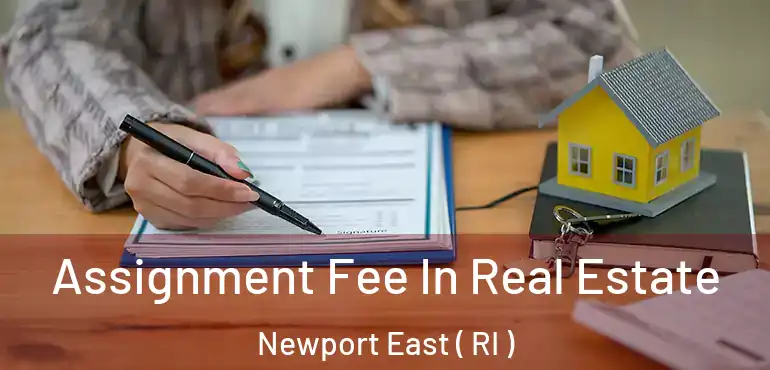 Assignment Fee In Real Estate Newport East ( RI )