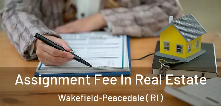  Assignment Fee In Real Estate Wakefield-Peacedale ( RI )