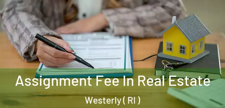 Assignment Fee In Real Estate Westerly ( RI )