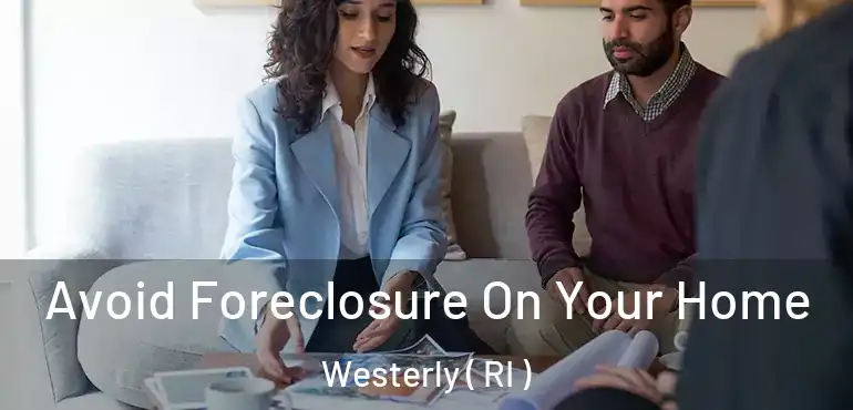 Avoid Foreclosure On Your Home Westerly ( RI )