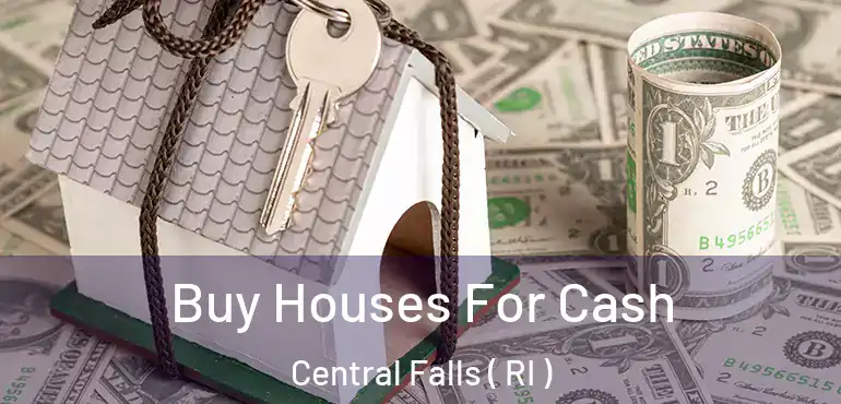 Buy Houses For Cash Central Falls ( RI )