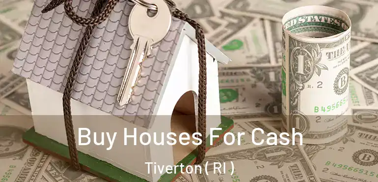 Buy Houses For Cash Tiverton ( RI )