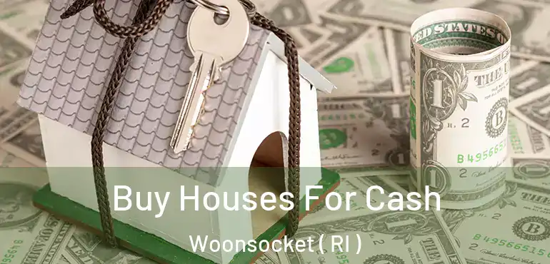 Buy Houses For Cash Woonsocket ( RI )
