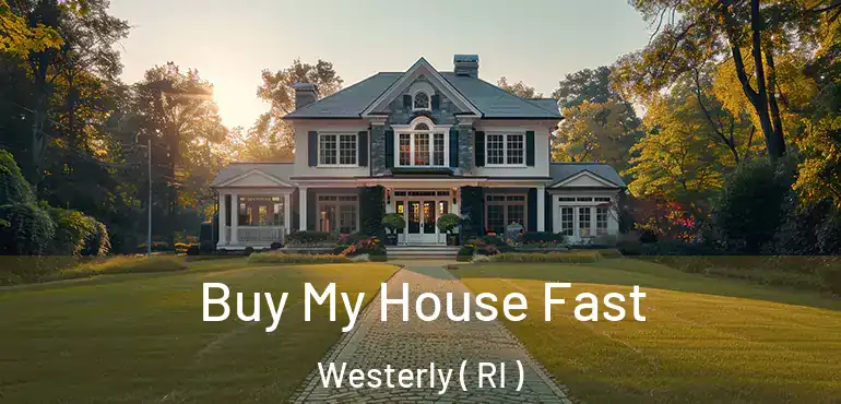 Buy My House Fast Westerly ( RI )