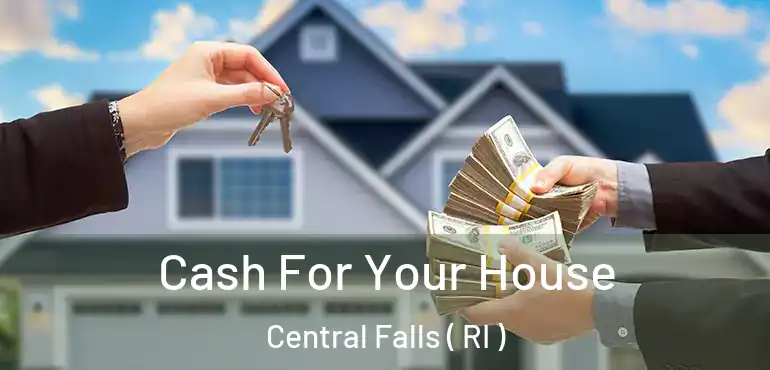 Cash For Your House Central Falls ( RI )