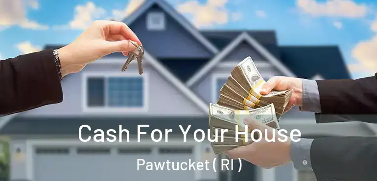 Cash For Your House Pawtucket ( RI )