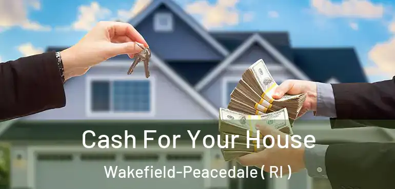 Cash For Your House Wakefield-Peacedale ( RI )