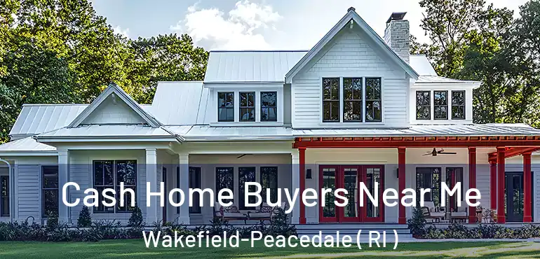  Cash Home Buyers Near Me Wakefield-Peacedale ( RI )