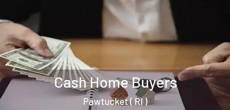 Cash Home Buyers Pawtucket ( RI )