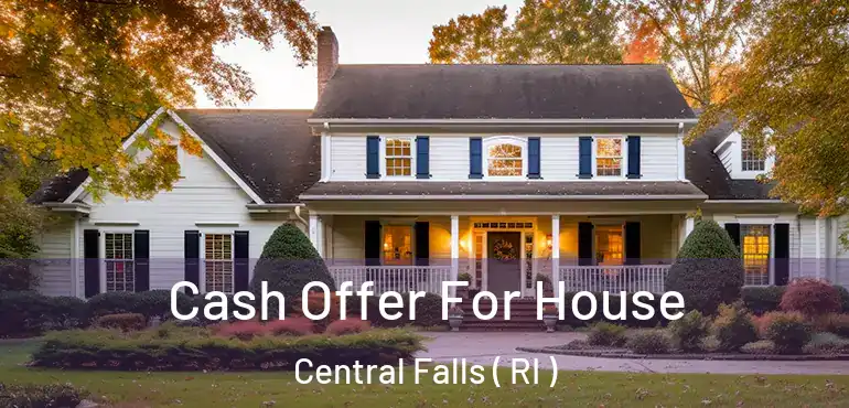 Cash Offer For House Central Falls ( RI )