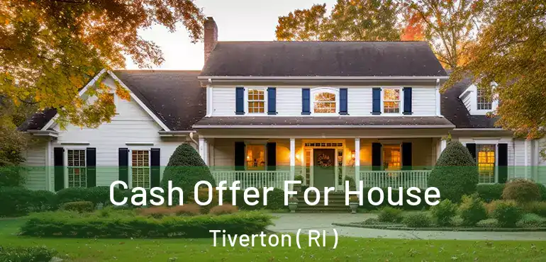 Cash Offer For House Tiverton ( RI )