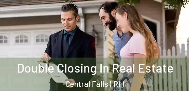 Double Closing In Real Estate Central Falls ( RI )