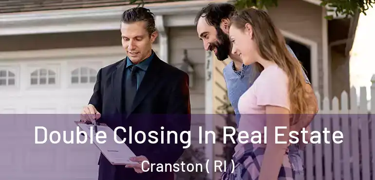 Double Closing In Real Estate Cranston ( RI )
