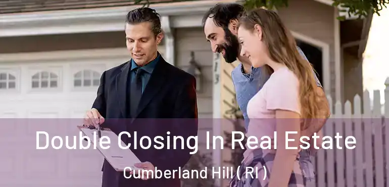 Double Closing In Real Estate Cumberland Hill ( RI )