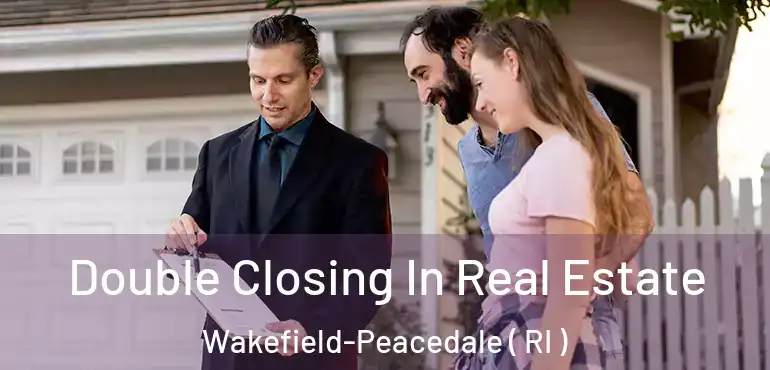  Double Closing In Real Estate Wakefield-Peacedale ( RI )