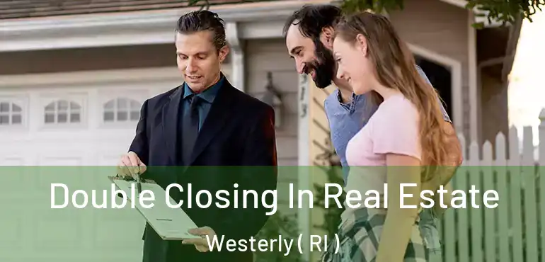 Double Closing In Real Estate Westerly ( RI )