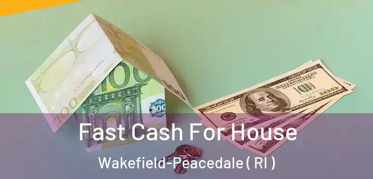 Fast Cash For House Wakefield-Peacedale ( RI )