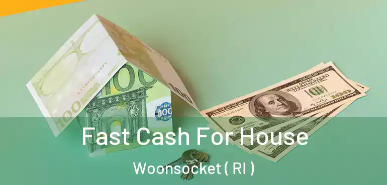  Fast Cash For House Woonsocket ( RI )