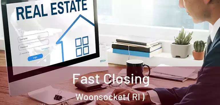 Fast Closing Woonsocket ( RI )