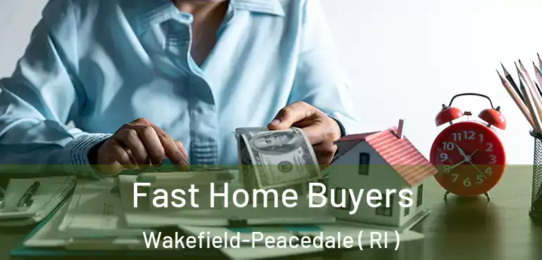 Fast Home Buyers Wakefield-Peacedale ( RI )