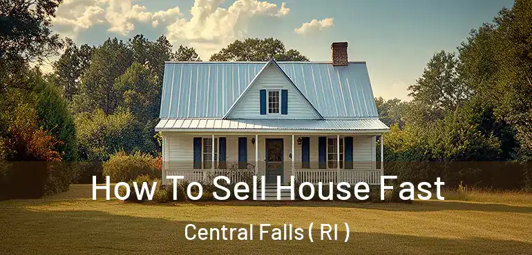  How To Sell House Fast Central Falls ( RI )