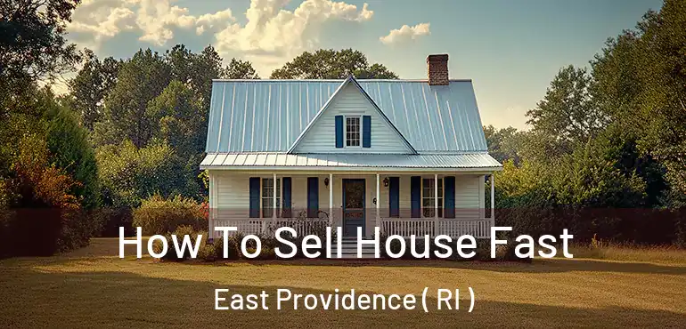 How To Sell House Fast East Providence ( RI )