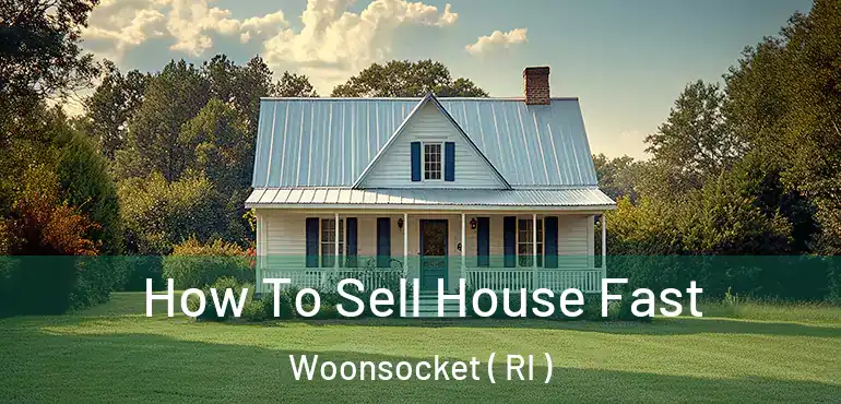 How To Sell House Fast Woonsocket ( RI )