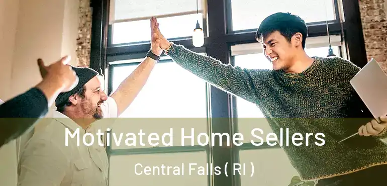 Motivated Home Sellers Central Falls ( RI )