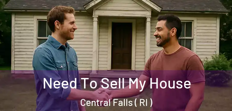  Need To Sell My House Central Falls ( RI )