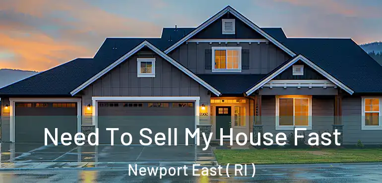 Need To Sell My House Fast Newport East ( RI )