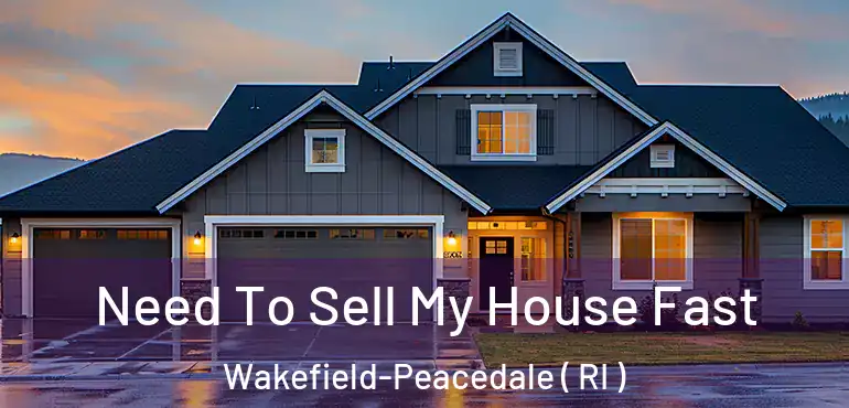  Need To Sell My House Fast Wakefield-Peacedale ( RI )