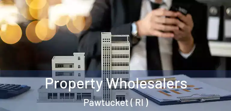 Property Wholesalers Pawtucket ( RI )