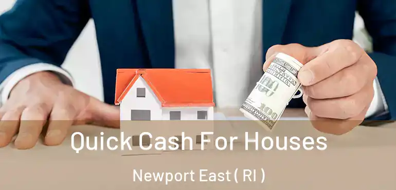  Quick Cash For Houses Newport East ( RI )
