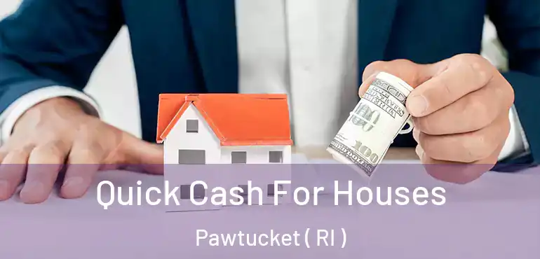 Quick Cash For Houses Pawtucket ( RI )