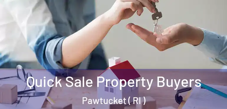  Quick Sale Property Buyers Pawtucket ( RI )