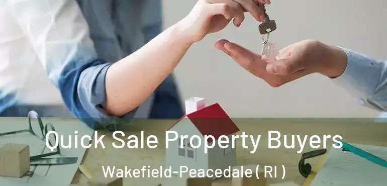 Quick Sale Property Buyers Wakefield-Peacedale ( RI )