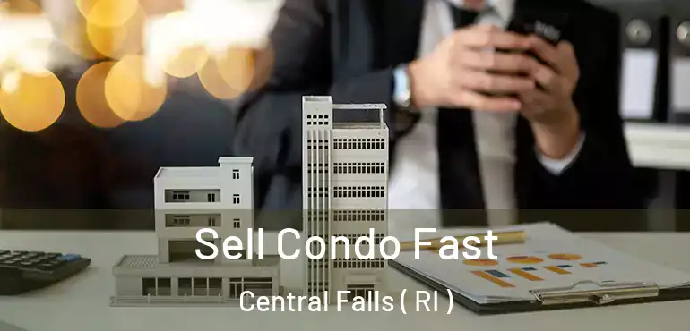 Sell Condo Fast Central Falls ( RI )