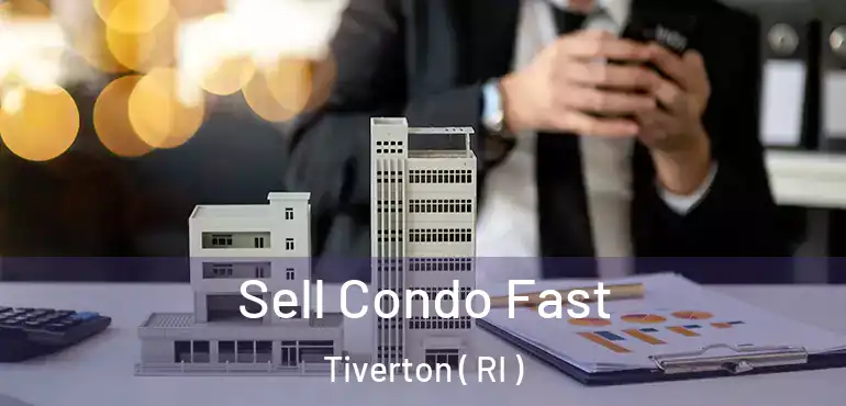 Sell Condo Fast Tiverton ( RI )