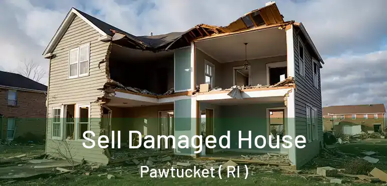 Sell Damaged House Pawtucket ( RI )