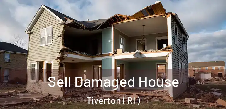  Sell Damaged House Tiverton ( RI )