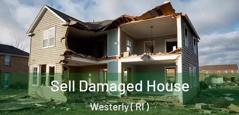 Sell Damaged House Westerly ( RI )
