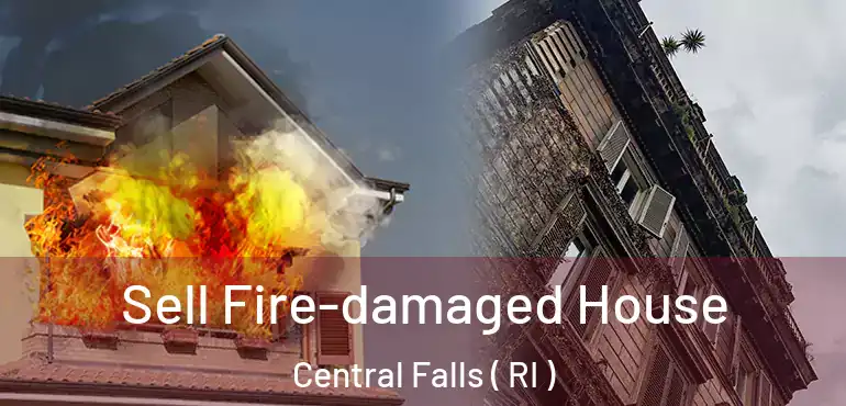 Sell Fire-damaged House Central Falls ( RI )