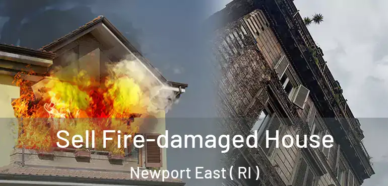 Sell Fire-damaged House Newport East ( RI )