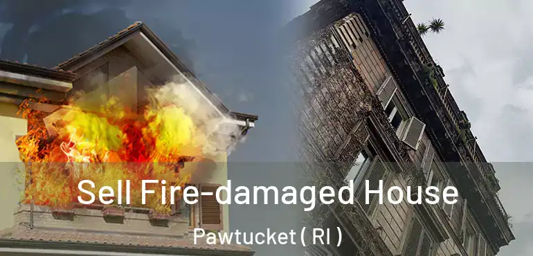 Sell Fire-damaged House Pawtucket ( RI )