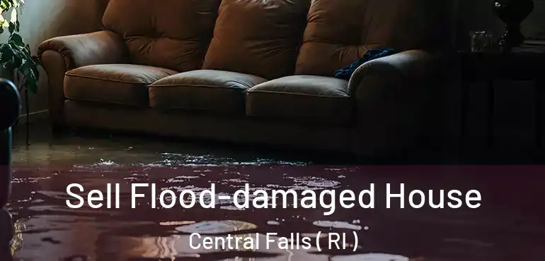 Sell Flood-damaged House Central Falls ( RI )