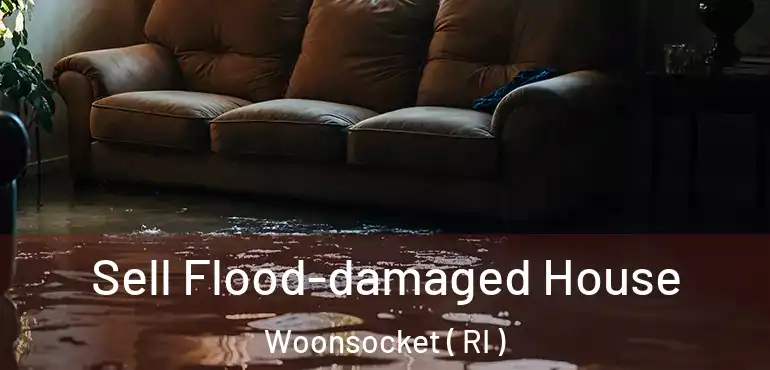 Sell Flood-damaged House Woonsocket ( RI )