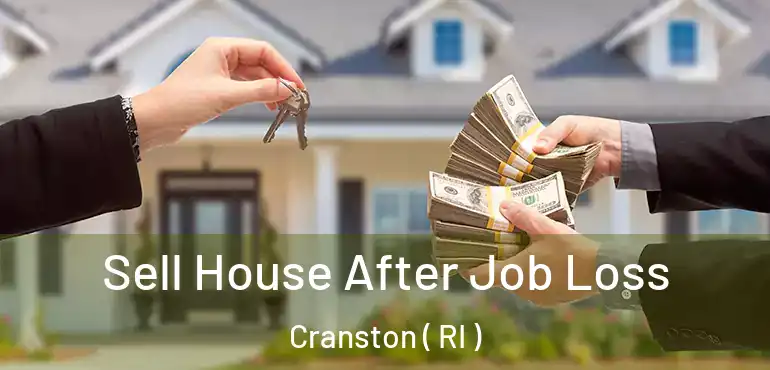 Sell House After Job Loss Cranston ( RI )