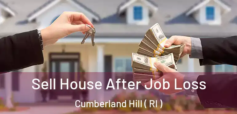 Sell House After Job Loss Cumberland Hill ( RI )