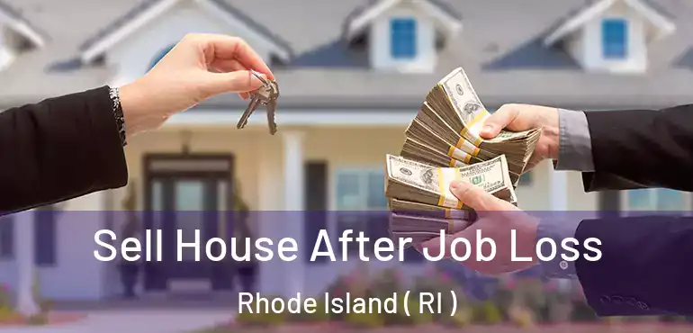 Sell House After Job Loss Rhode Island ( RI )