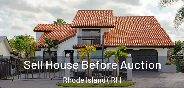 Sell House Before Auction Rhode Island ( RI )